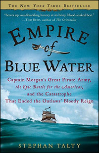 Empire of Blue Water: Captain Morgan’s Great Pirate Army, the Epic Battle for the Americas, and the Catastrophe That Ended the Outlaws’ Bloody Reign